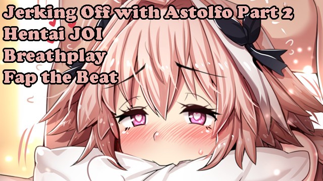 与Astolfo第二部分（Hentai JOI）（命运大秩序JOI）（Fap the beat，Breatsplay，femboy）一起跳